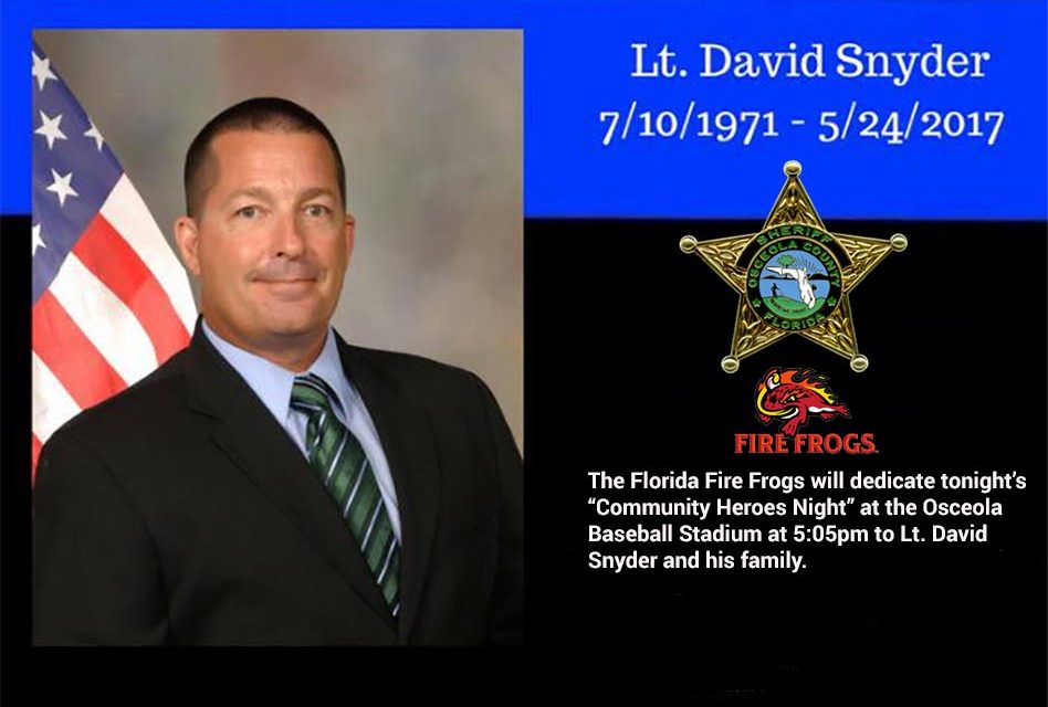 The Ceremony for Osceola Sheriff Lt. David Snyder Will Be at 5:05pm Tonight Before the Fire Frogs Game