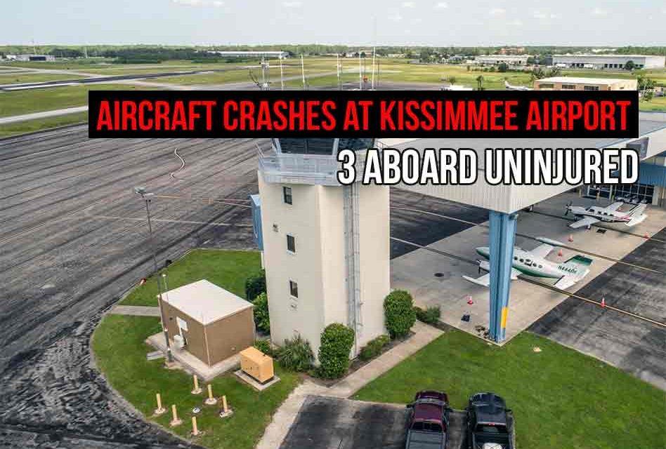 Small Aircraft Crashes After Taking Off at Kissimmee Airport, 3 Aboard Uninjured