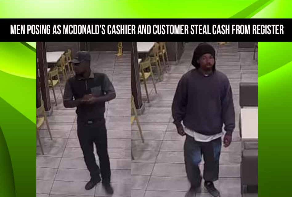 Men posing as McDonald’s cashier and customer steal cash from register