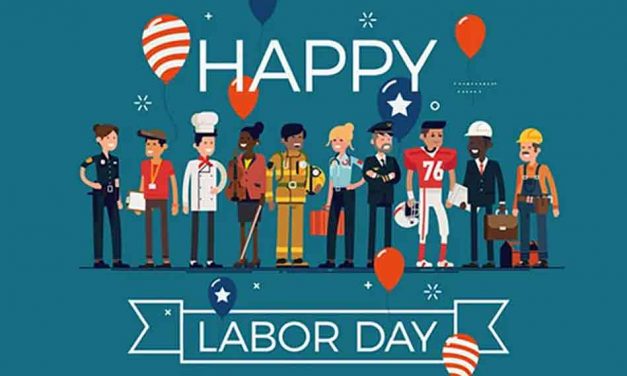 Labor Day: Celebrating those who help create our nation’s strength, freedom, and leadership — the American worker!