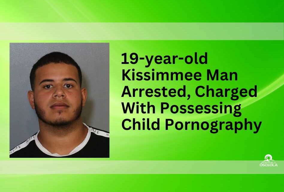 19-year-old Kissimmee Man Arrested, Charged With Possessing Child Pornography