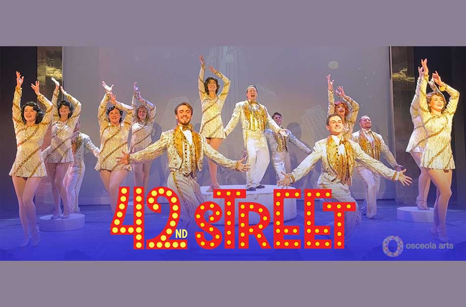 42nd Street” Opens TONIGHT at Osceola Arts: A Broadway Spectacular Awaits in Kissimmee!