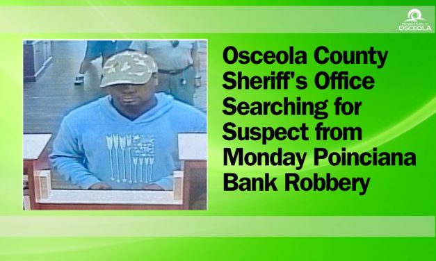 Osceola County Sheriff’s Office Searching for Suspect from Monday Poinciana Bank Robbery