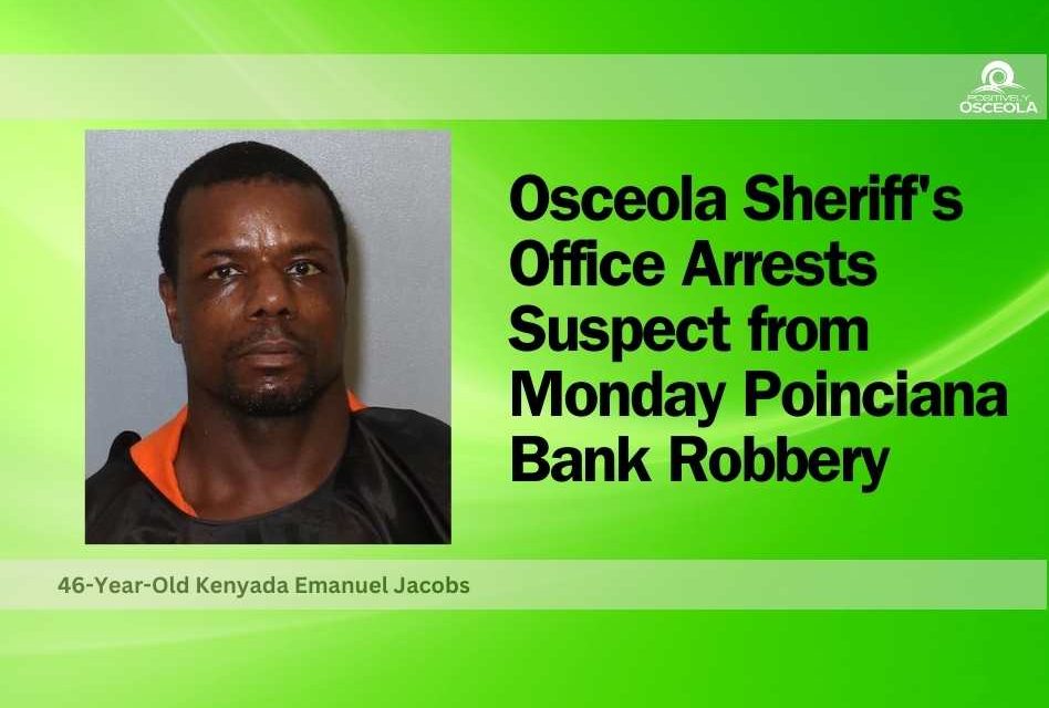 Osceola County Sheriff’s Office Arrests Suspect from Monday Poinciana Bank Robbery