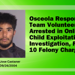 Osceola Response Team Volunteer Arrested in Online Child Exploitation Investigation, Faces 10 Felony Charges