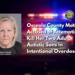 Osceola County Mother Accused of Attempting to Kill Her Two Adult Autistic Sons in Intentional Overdose