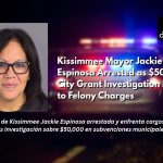 Kissimmee Mayor Jackie Espinosa Arrested as $50,000 City Grant Investigation Leads to Felony Charges